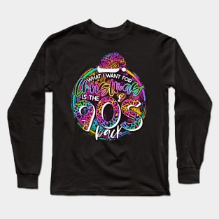 What I Want for Christmas is the 90's Back Long Sleeve T-Shirt